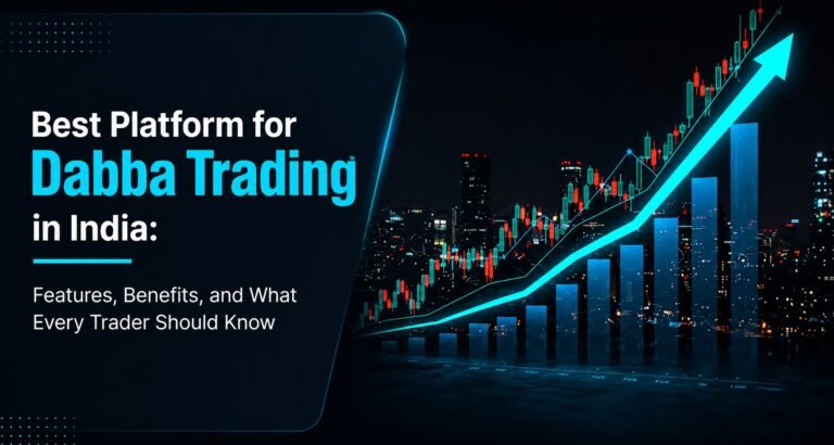 Best Platform for Dabba Trading in India: Features, Benefits, and What Every Trader Should Know 